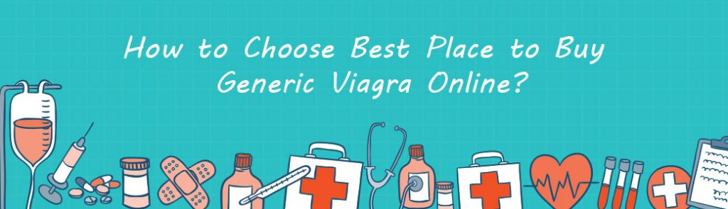 How to Choose Best Place to Buy Generic Viagra Online