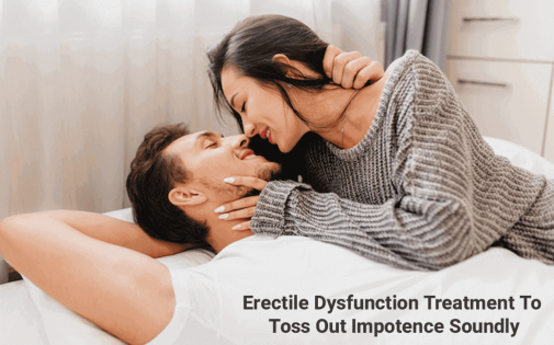 Erectile Dysfunction Treatment to Toss Out Impotence Soundly