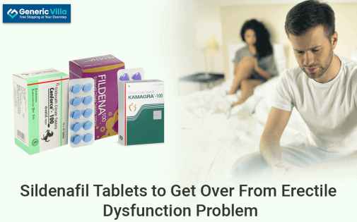 Sildenafil Tablets to Get Over From Erectile Dysfunction Problem