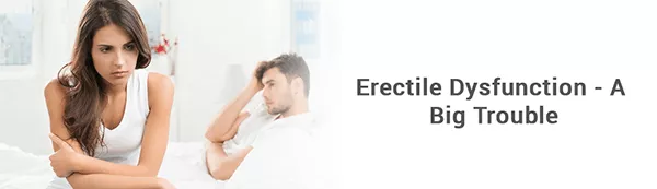 Erectile Dysfunction- A Big Trouble