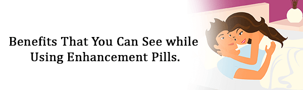 Benefits That You Can See while Using Enhancement Pills