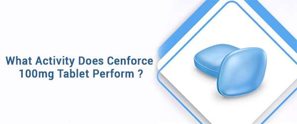 What activity does Cenforce 100mg tablet perform