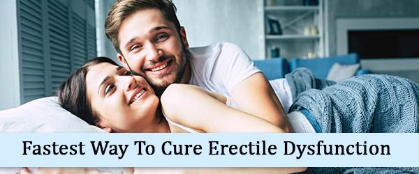 Fastest Way To Cure Erectile Dysfunction