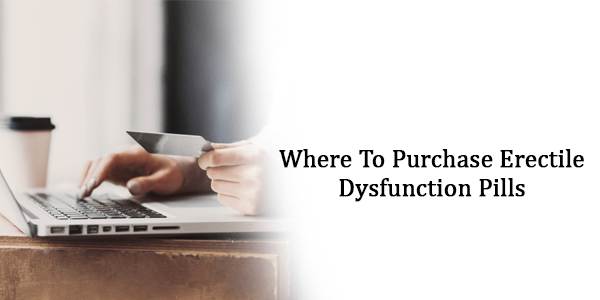 Where To Purchase Erectile Dysfunction Pills