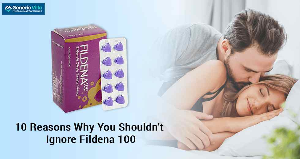 10 Reasons Why You Shouldn't Ignore Fildena 100