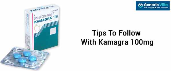 Tips To Follow With Kamagra 100mg
