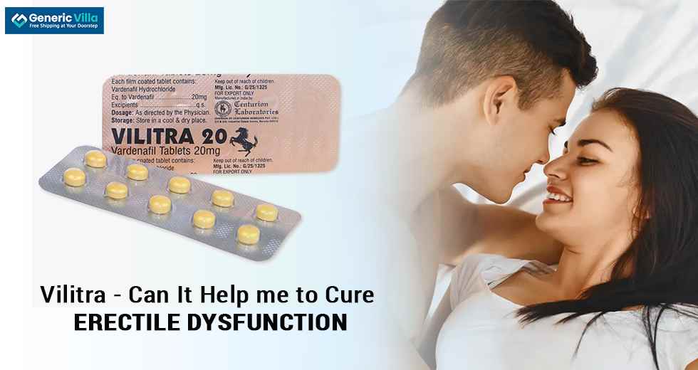 Vilitra Can It help me to cure Erectile Dysfunction