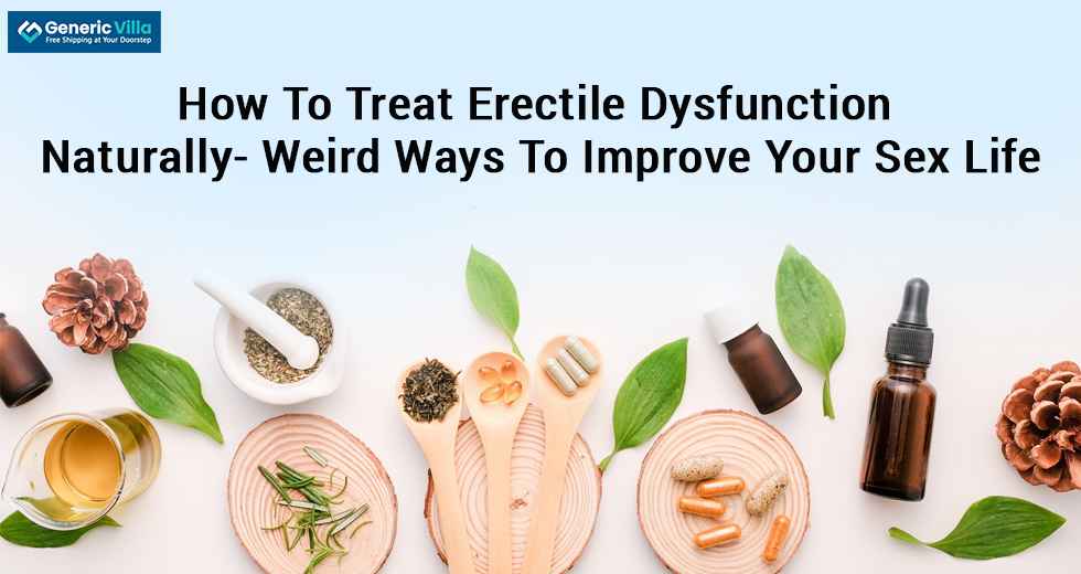 How To Treat Erectile Dysfunction Naturally- Weird Ways To Improve Your Sex Life