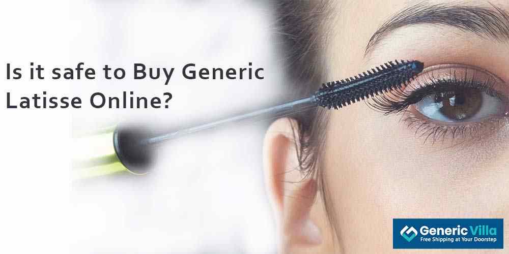 Is it safe to Buy Generic Latisse Online