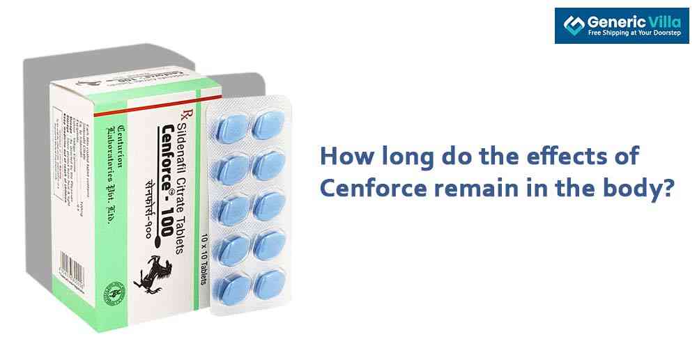 How long do the effects of Cenforce remain in the body