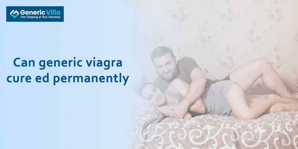 Can generic viagra cure ed permanently