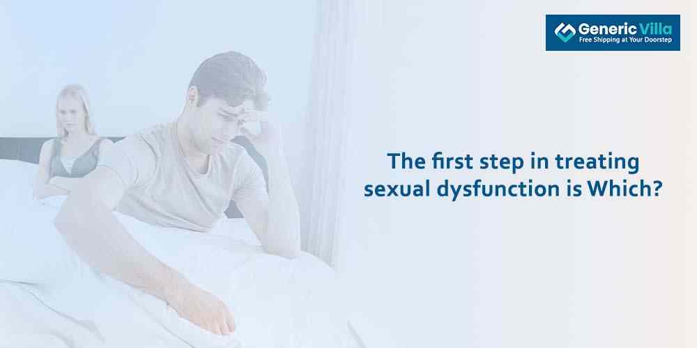 The first step in treating sexual dysfunction is Which