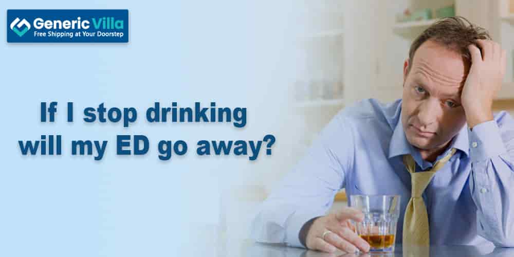 If I stop drinking will my ED go away