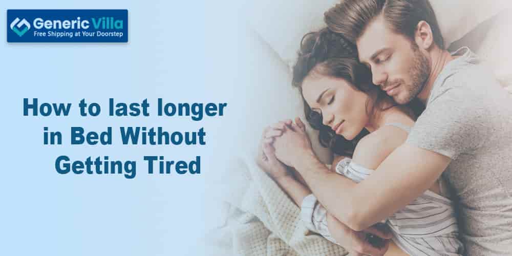 How to last longer in bed without getting tired