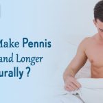How to Make Penis Thicker And Longer Naturally? 