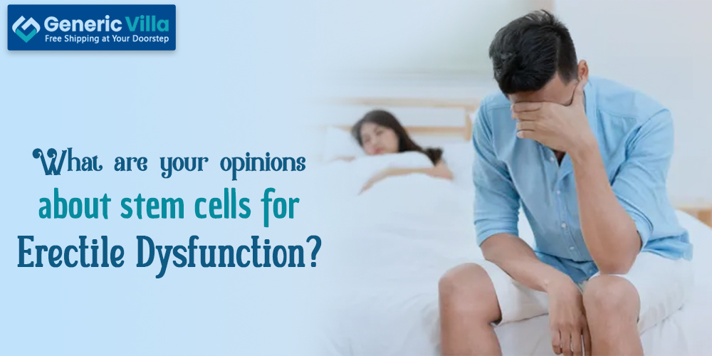 What are your opinions about stem cells for erectile dysfunction