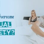 How to Overcome Sexual Anxiety