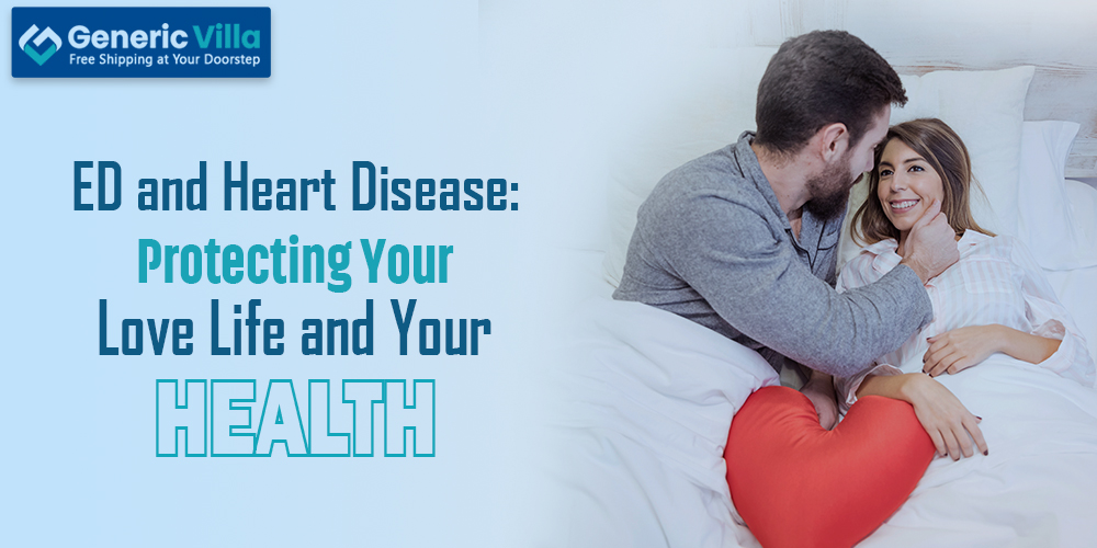 ED and Heart Disease: Protecting Your Love Life and Your Health