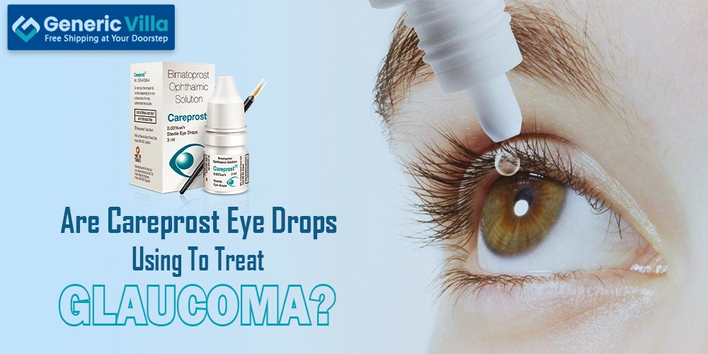 Are Careprost Eye Drops Using To Treat Glaucoma?