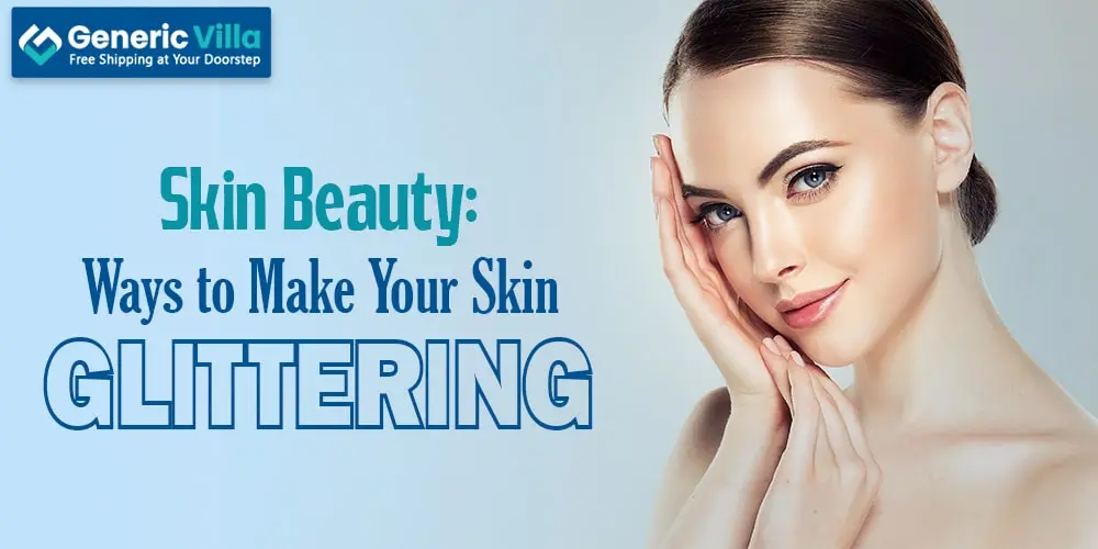 Skin Beauty: Ways to Make Your Skin Glittering