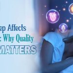 How Sleep Affects Your Health: Why Quality Sleep Matters